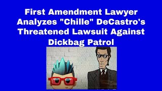 1st Amendment Lawyer Analyzes Why Chille DeCastro Loses His Lawsuit Against Dickbag Patrol.