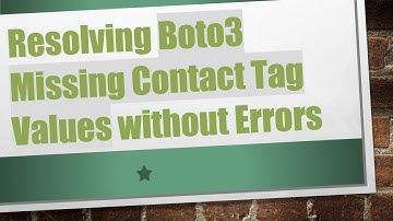 Resolving Boto3 Missing Contact Tag Values without Errors