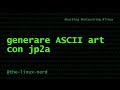 GNU/Linux: ASCII art con jp2a