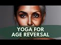 Reverse Aging Naturally with Yoga Techniques | How to Look Younger