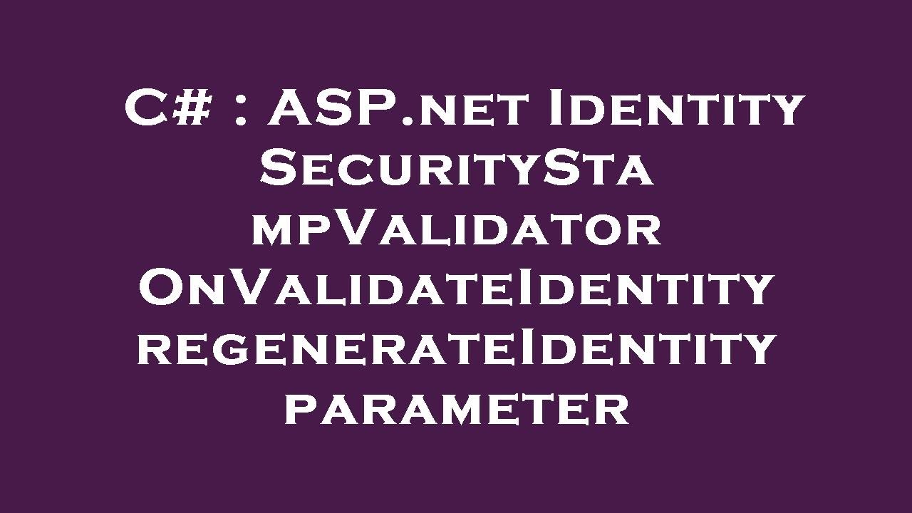C ASP Identity SecurityStampValidator OnValidateIdentity c-asp-identity-securitystampvalidator-onvalidateidentity