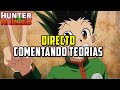 Directo sobre hunter x hunter  respondiendo teorias