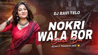 NOKRI WALA BOR | SATISH DAS - EDM TRANCE MIX | DJ RAVI TELO 