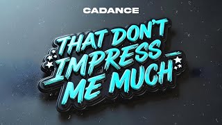 Cadance - That Don't Impress Me Much (Official Audio)