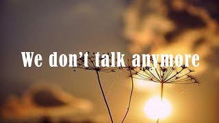 We don't talk anymore / Lyrics