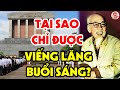 Giải Mã Lý Do Chỉ Được VIẾNG LĂNG BÁC HỒ Vào Buổi Sáng – Sự Thật Về Lăng Chủ Tịch Hồ Chí Minh