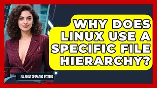 Why Does Linux Use A Specific File Hierarchy? - All About Operating Systems