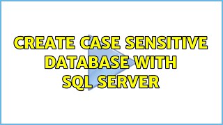 Create case sensitive database with SQL Server (3 Solutions!!)