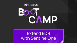 Extend EDR with SentinelOne Boot Camp