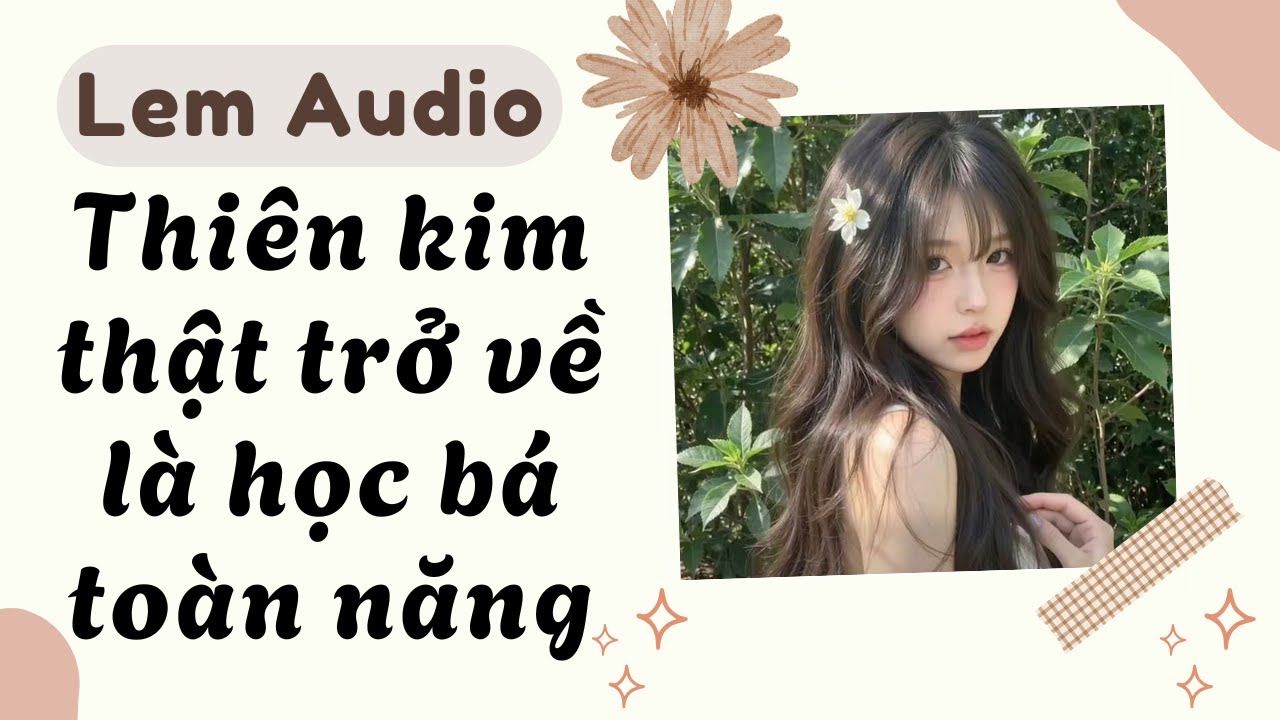Full audio | Thiên kim thật trở về là học bá toàn năng | Lem Audio #truyenaudio #truyenhay