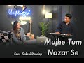 Unplugged sessions mujhe tum nazar se  us3 sakshi pandey