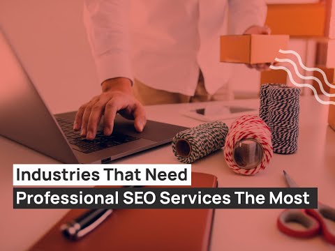 Industries That Need Professional SEO Services The Most