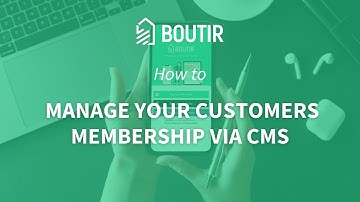 BOUTIR TUTORIAL: HOW TO MANAGE YOUR CUSTOMERS MEMBERSHIP VIA CMS