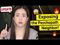 The Real Truth about My Psychopath Neighbor (Last update about him)