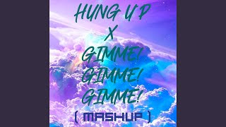 Hung Up X Gimme Gimme Gimme (Mashup)