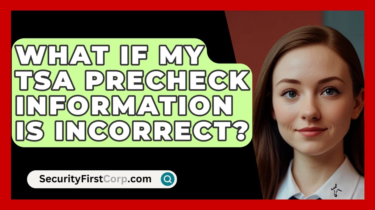 What If My TSA PreCheck Information Is Incorrect? - SecurityFirstCorp.com