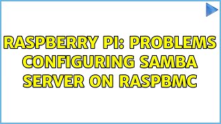 Raspberry Pi: Problems configuring samba server on RaspBMC