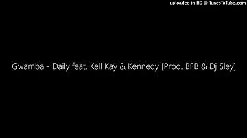 Gwamba - Daily feat. Kell Kay & Kennedy [Prod. BFB & Dj Sley]