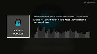 Episode 71: How to Source Specialty Pharmaceuticals Smarter with Layne Martin