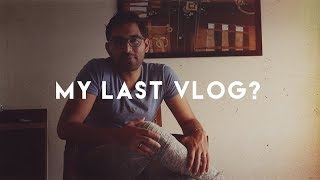 Is this my last Vlog?