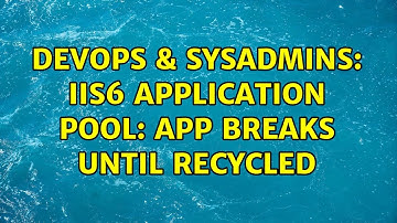 DevOps & SysAdmins: IIS6 Application Pool: App breaks until recycled