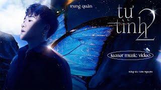 TỰ TÌNH 2 | Trung Quân | Official Teaser MV | EP •Bướm mặt trăng•