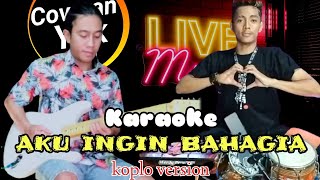 Aku Ingin Bahagia - Karaoke - Live musik koplo version (Nada cewek)