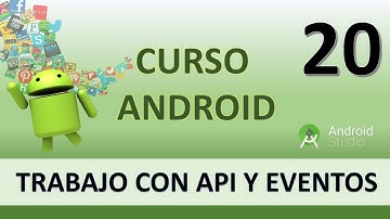 Curso Android. Trabajo con API y Eventos I. Vídeo 20