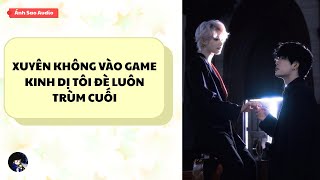 TRUYỆN BOY LOVE || Xuyên Không Vào Game Kinh Dị Tôi Đè Luôn Trùm Cuối | Ánh Sao Audio screenshot 2