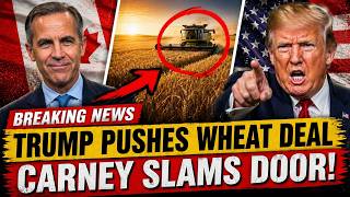 Trump Demands Canadian Wheat Access — Mark Carney Slams the Door  And Rejected His Demand.