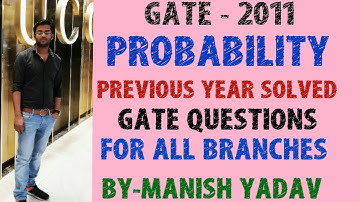 GATE -2011 ( PROBABILITY ) PREVIOUS YEAR SOLVED GATE QUESTIONS FOR ALL BRANCHES