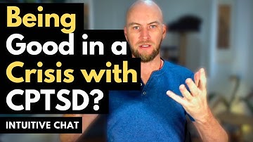 Being Good in a Crisis with CPTSD - intuitive Chat