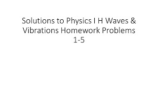 Solutions to Physics I H Waves & Vibrations Problems 1 - 5