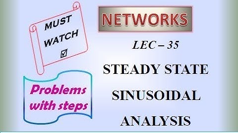 Lec 35 - Steady State Sinusoidal Analysis | Concept, Steps & Problems | NETWORKS