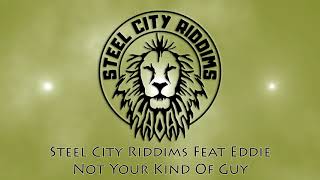 Steel City Riddims feat Eddie - Not your kind of guy