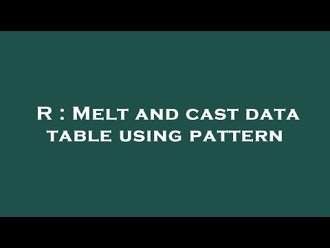 R : Melt and cast data table using pattern