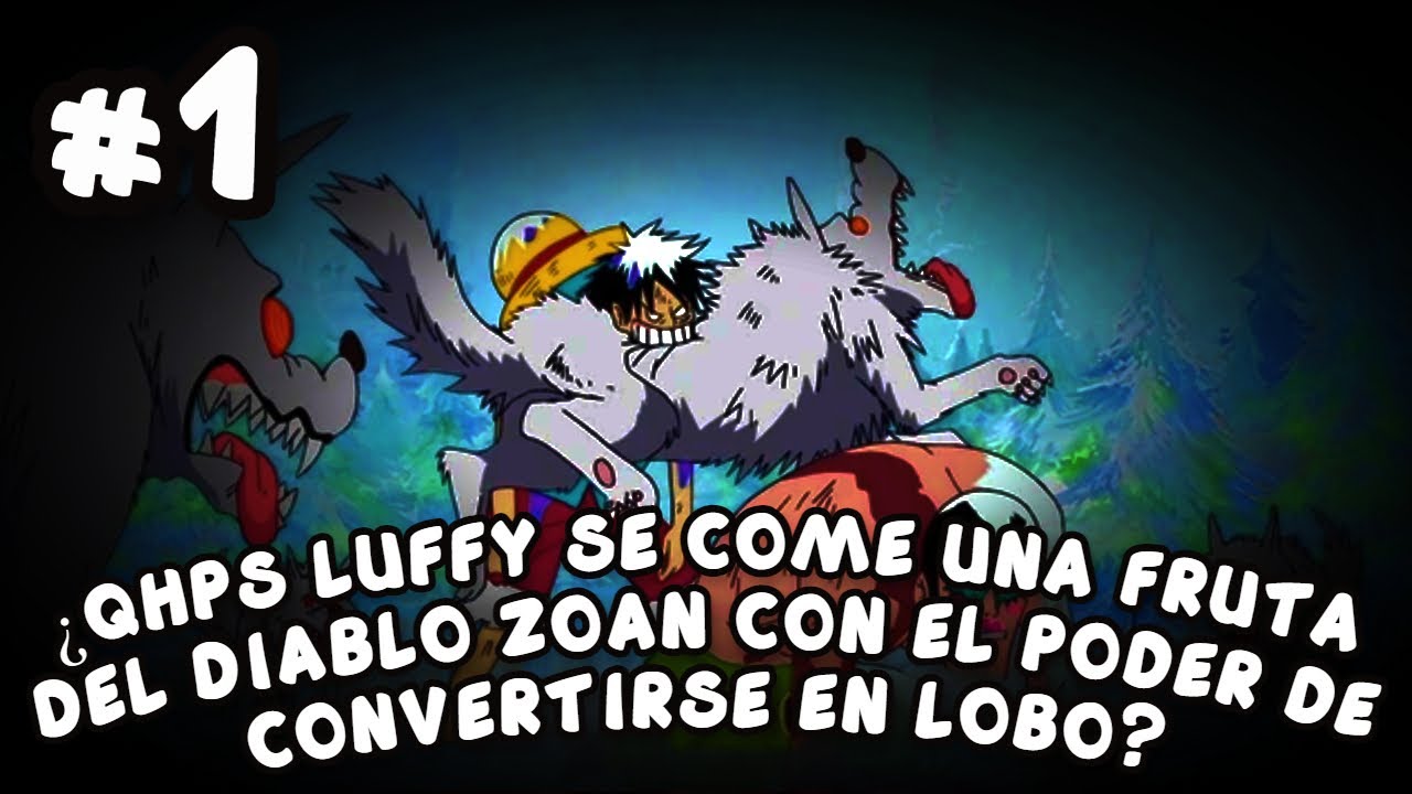 ¿QHPS LUFFY SE COME UNA FRUTA DEL DIABLO ZOAN CON EL PODER DE CONVERTIRSE EN LOBO? PARTE 1