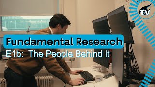 E1b What The Quantum? - Fundamental Research: The People Behind It