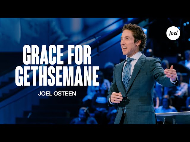 Grace For Gethsemane | Joel Osteen class=