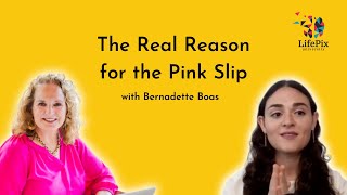 The Real Reason for the Pink Slip with Bernadette Boas