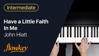 Video thumbnail of "John Hiatt -  Have a Little Faith In Me (Easy Piano Tutorial)"