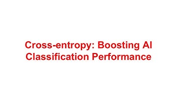 Cross-entropy: Boosting AI Classification Performance
