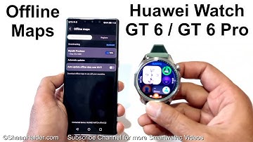 How to Download Offline Maps on Huawei Watch GT 6, GT 6 Pro etc
