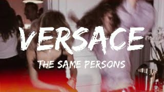 The Same Persons - Versace (Lyrics)