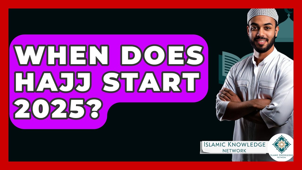 When Does Hajj Start 2025? - Islamic Knowledge Network