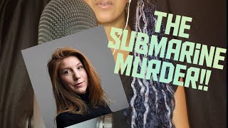 True Crime ASMR (The Killing Of Kim Wall)