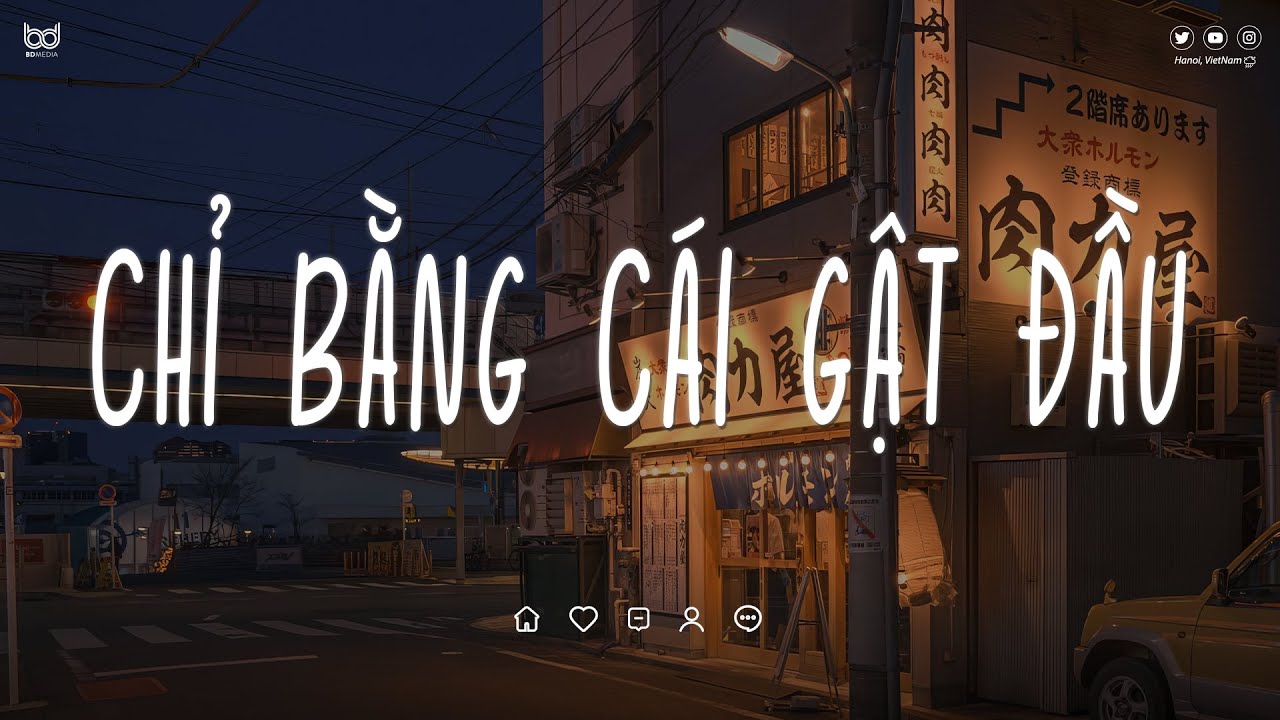 Cứ Về Đêm Bao Nhiêu Nghĩ Suy Không Thể Không Buồn - Chỉ Bằng Cái Gật Đầu | Nhạc Lofi Chill TikTok