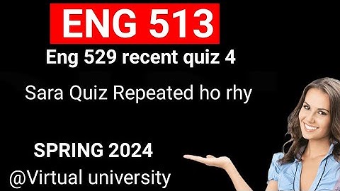 Eng513 quiz 4 recently 2024/Eng513 quiz 4 fall 2024/Eng513 solved quiz 4 2024