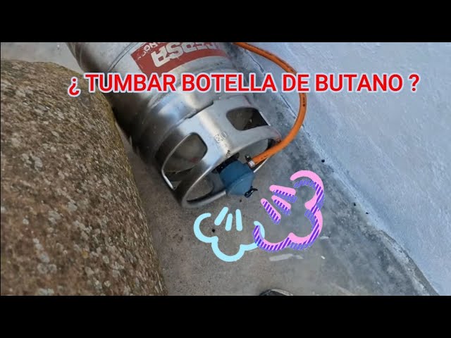 Tumbar botella de butano ?