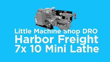 Little Machine Shop DRO for Harbor Freight  7x 10 mini lathe
